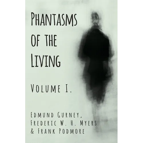 Phantasms of the Living - Volume I.
