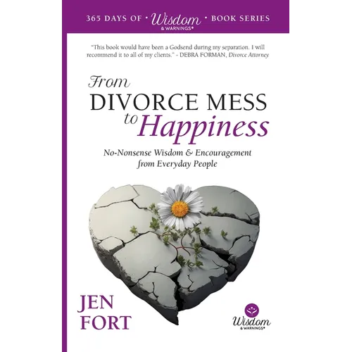 From Divorce Mess to Happiness: No-Nonsense Wisdom & Encouragement from Everyday People