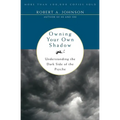 Owning Your Own Shadow: Understanding the Dark Side of the Psyche