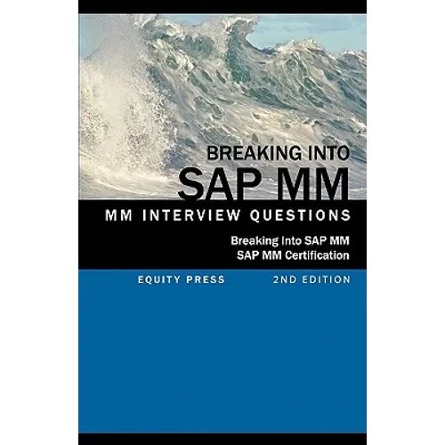 Breaking Into SAP MM: SAP MM Interview Questions, Answers, and Explanations (SAP MM Certification Guide)