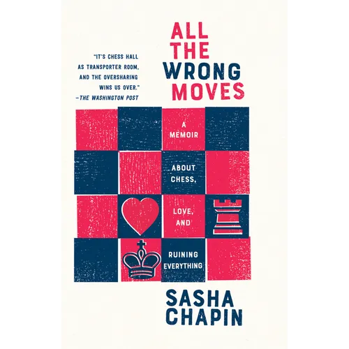 All the Wrong Moves: A Memoir About Chess, Love, and Ruining Everything