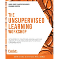The Unsupervised Learning Workshop: Get started with unsupervised learning algorithms and simplify your unorganized data to help make future predictio