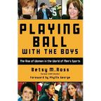 Playing Ball with the Boys: The Rise of Women in the World of Men's Sports - Paperback