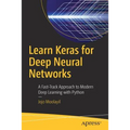 Learn Keras for Deep Neural Networks: A Fast-Track Approach to Modern Deep Learning with Python