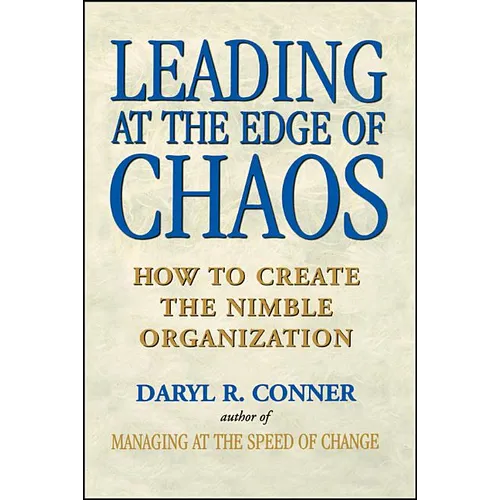 Leading at the Edge of Chaos: How to Create the Nimble Organization