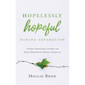 Hopelessly Hopeful During Separation: 28 Daily Devotionals of Hope for Those Experiencing Marital Separation