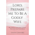 Lord, Prepare Me to Be a Godly Wife