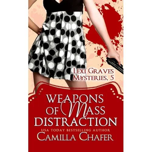 Weapons of Mass Distraction (Lexi Graves Mysteries, 5)