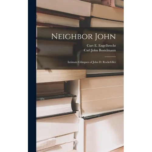Neighbor John: Intimate Glimpses of John D. Rockefeller