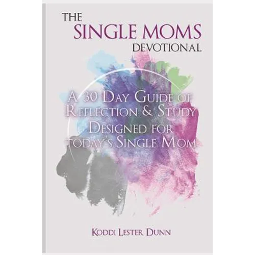 The Single Moms Devotional: A 30 Day Guide of Reflection & Study Designed for Today's Single Mom