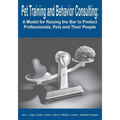 Pet Training and Behavior Consulting: A Model for Raising the Bar to Protect Professionals, Pets and Their People