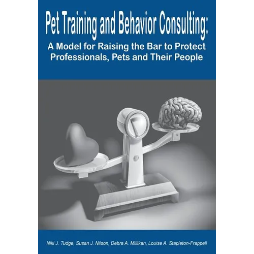 Pet Training and Behavior Consulting: A Model for Raising the Bar to Protect Professionals, Pets and Their People