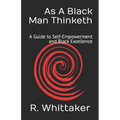 As A Black Man Thinketh: A Guide to Self-Empowerment and Black Excellence
