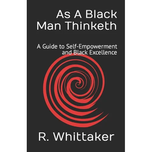 As A Black Man Thinketh: A Guide to Self-Empowerment and Black Excellence