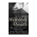 Mysteries of the South: Ghosts, Legends, and Unexplained Phenomena in Dixie