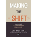 Making the Shift: Becoming a leader worth following