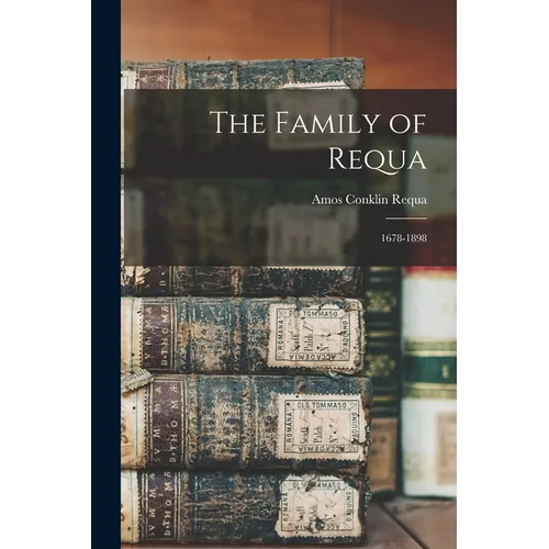 The Family of Requa; 1678-1898