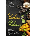 Verdura Italiana: The Italian Vegetable Cookbook
