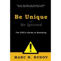 Be Unique or Be Ignored: The CEO's Guide to Branding