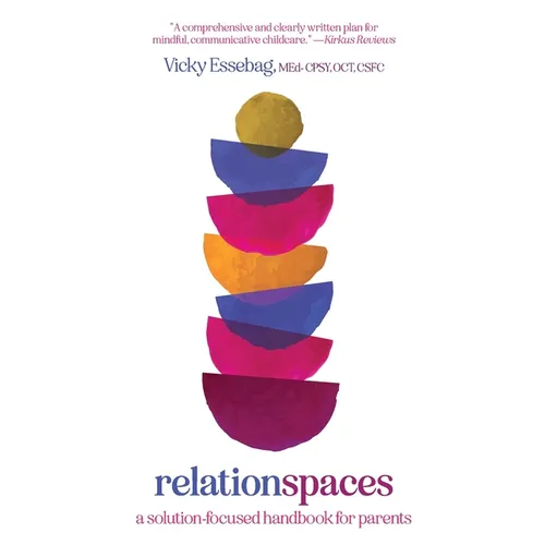 Relationspaces: A Solution-Focused Handbook for Parents