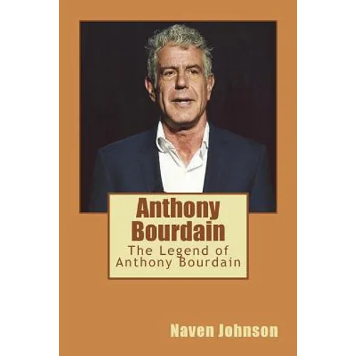 Anthony Bourdain: The Legend of Anthony Bourdain