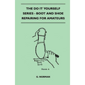The Do It Yourself Series - Boot And Shoe Repairing For Amateurs