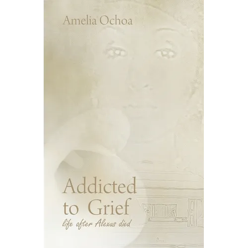Addicted to Grief: Life After Alexus Died