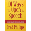 101 Ways to Open a Speech: How to Hook Your Audience From the Start With an Engaging and Effective Beginning
