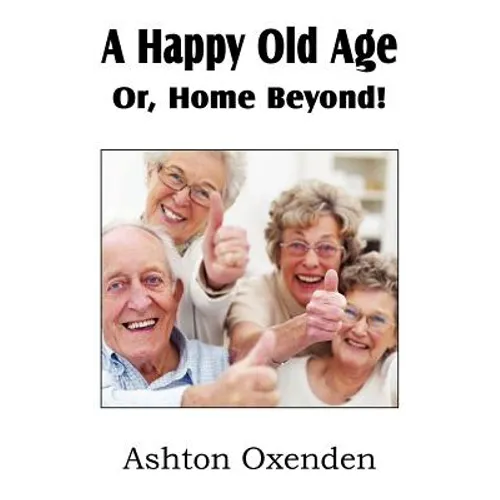 A Happy Old Age Or, Home Beyond!