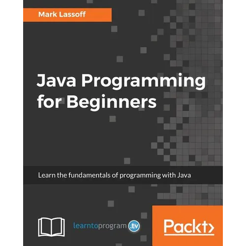 Java Programming for Beginners: Learn the fundamentals of programming with Java