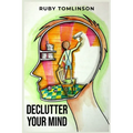 Declutter Your Mind: Achieve Mental Clarity and Inner Peace through Mindful Decluttering (2023 Guide for Beginners)