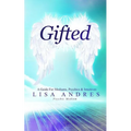Gifted - A Guide for Mediums, Psychics & Intuitives