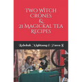 Two Witch Crones & 21 Magickal Tea Recipes