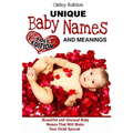 Unique Baby Names and Meanings: Beautiful and Unusual Baby Names That Will Make Your Child Special (Full Edition)