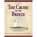 The Cruise of the Breeze: The Journal, Art and Life of a Victorian Soldier in Canada