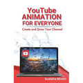 YouTube Animation For Everyone - Create And Grow Your Channel: A Beginners Guide To Creating, Growing & Monetizing Faceless YouTube Channel For Aspiri