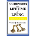 Golden Keys to a Lifetime of Living: A Classic New Thought Guide to Happiness, Faith, and Spiritual Living