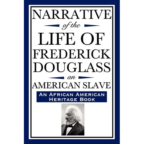 Narrative of the Life of Frederick Douglass, an American Slave: Written by Himself (an African American Heritage Book)