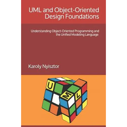 UML and Object-Oriented Design Foundations: Understanding Object-Oriented Programming and the Unified Modeling Language