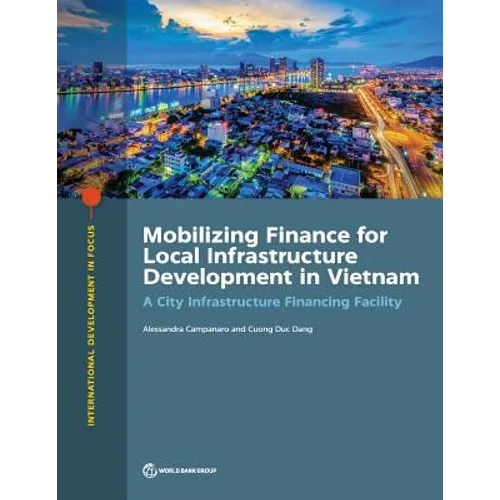 Mobilizing Finance for Local Infrastructure Development in Vietnam: A City Infrastructure Financing Facility