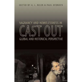 Cast Out: Vagrancy and Homelessness in Global and Historical Perspective