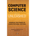 Computer Science Unleashed: Harness the Power of Computational Systems