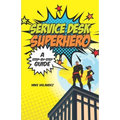 Service Desk Superhero: A Step-By-Step Guide