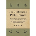 The Gentleman's Pocket-Farrier - Showing How to use your Horse on a Journey and What Remedies are Proper for Common Accidents that May Befall Him on t