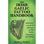 The Irish Gaelic Tattoo Handbook: Authentic Words and Phrases in the Celtic Language of Ireland - Paperback