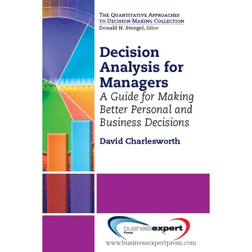 Decision Analysis for Managers: A Guide for Making Better Personal and Business Decisions