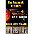 The Anunnaki of Nibiru: Mankind's Forgotten Creators, Enslavers, Saviors, and Hidden Architects of the New World Order