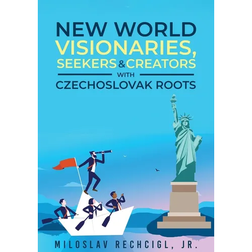 New World Visionaries, Seekers, and Creators with Czechoslovak Roots