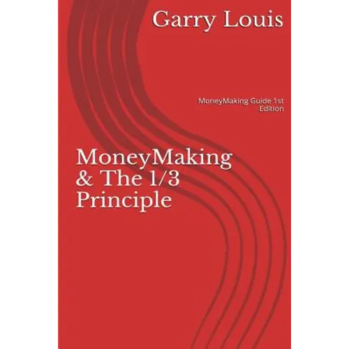 MoneyMaking & The 1/3 Principle: MoneyMaking Guide 1st Ed.