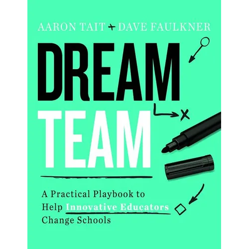 Dream Team: A Practical Playbook to Help Innovative Educators Change Schools